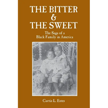 The Bitter & the Sweet: The Saga of a Black Family in America