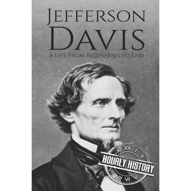 Jefferson Davis: A Life from Beginning to End