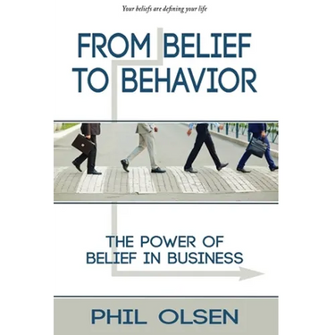 From Belief to Behavior: The Power of Belief in Business: The Power of Belief in Business