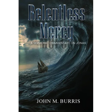 Relentless Mercy: A Sermonic Commentary on Jonah