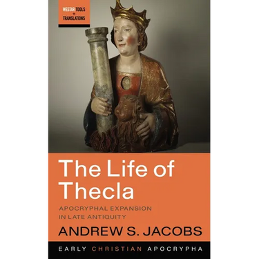 The Life of Thecla: Apocryphal Expansion in Late Antiquity