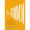 Ah-Choo!: The Uncommon Life of Your Common Cold