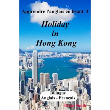 Apprendre l'anglais en lisant 3: Holiday in Hong Kong