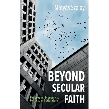 Beyond Secular Faith: Philosophy, Economics, Politics, and Literature