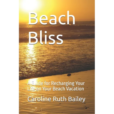 Beach Bliss: A Guide for Recharging Your Life on Your Beach Vacation