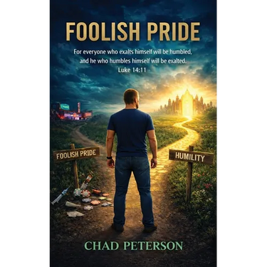Foolish Pride: How God Broke My Foolish Pride and Rebuilt My Life Through Humility