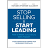 Stop Selling and Start Leading: How to Make Extraordinary Sales Happen