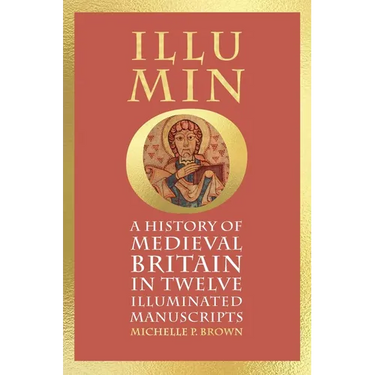 Illumino: A History of Medieval Britain in 12 Illuminated Manuscripts