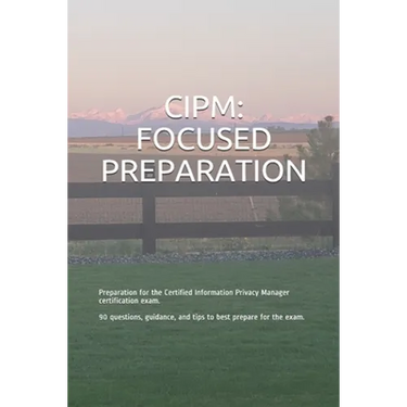 Cipm: FOCUSED PREPARATION: Preparation for the Certified Information Privacy Manager certification exam. 90 questions, guida