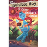 The Invisible Boy & Other Unlikely Heroes