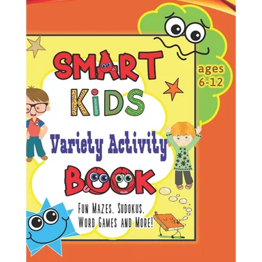 Smart Kids Variety Activity Book Fun Mazes, Sudokus, Word Games and More Ages 6-12: Collection of Game Puzzle for Young Boys and Girls to Learn While