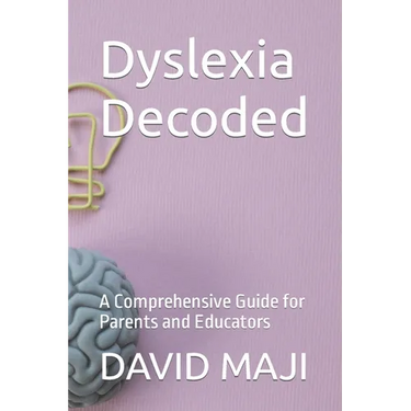 Dyslexia Decoded: A Comprehensive Guide for Parents and Educators