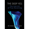 The Deep Yes: The Lost Art of True Receiving