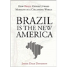 Brazil Is the New America: How Brazil Offers Upward Mobility in a Collapsing World