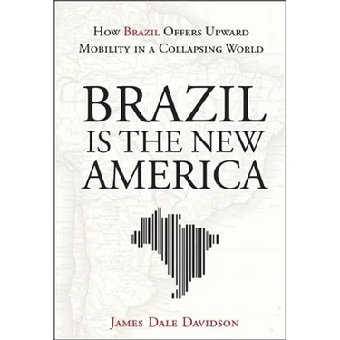 Brazil Is the New America: How Brazil Offers Upward Mobility in a Collapsing World