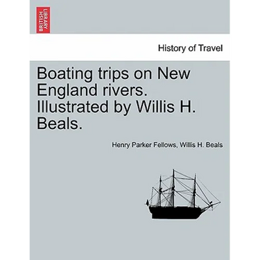 Boating Trips on New England Rivers. Illustrated by Willis H. Beals.
