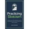 Practicing Stoicism: A Daily Journal with Meditation Practices, Self-Reflections and Ancient Wisdom from Marcus Aurelius