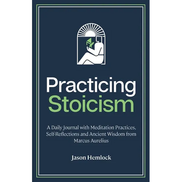 Practicing Stoicism: A Daily Journal with Meditation Practices, Self-Reflections and Ancient Wisdom from Marcus Aurelius