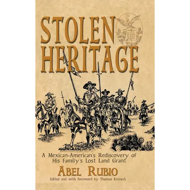 Stolen Heritage: A Mexican-American's Rediscovery of His Family's Lost Land Grant
