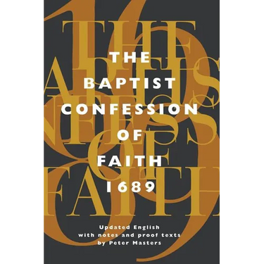 Baptist Confession of Faith 1689: Or the Second London Confession with Scripture Proofs (Revised)