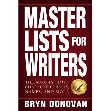 Master Lists for Writers: Thesauruses, Plots, Character Traits, Names, and More