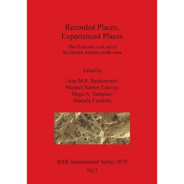 Recorded Places, Experienced Places: The Holocene rock art of the Iberian Atlantic north-west