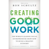 Creating Good Work: The World's Leading Social Entrepreneurs Show How to Build a Healthy Economy