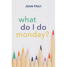 What Do I Do Monday?