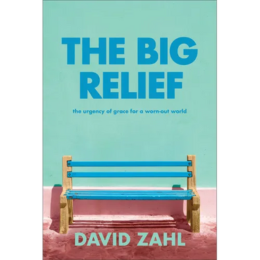 The Big Relief: The Urgency of Grace for a Worn-Out World