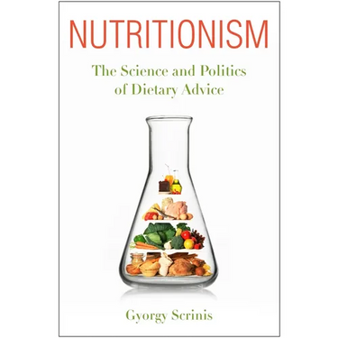 Nutritionism: The Science and Politics of Dietary Advice