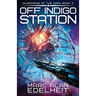 Off Indigo Station: Totally gripping military science fiction full of battle and adventure