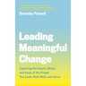 Leading Meaningful Change: Capturing the Hearts, Minds, and Souls of the People You Lead, Work With, and Serve