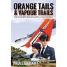 Orange Tails and Vapour Trails: Wind in the Wires to Glass Cockpits - A Pilot Remembers