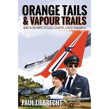 Orange Tails and Vapour Trails: Wind in the Wires to Glass Cockpits - A Pilot Remembers