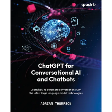 ChatGPT for Conversational AI and Chatbots: Learn how to automate conversations with the latest large language model technologies