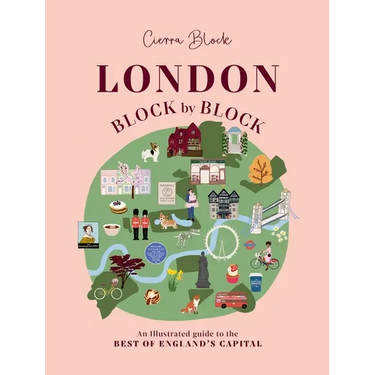 London, Block by Block: An Illustrated Guide to the Best of England's Capital