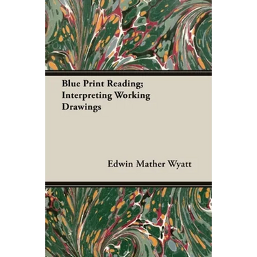 Blue Print Reading; Interpreting Working Drawings