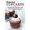Wicked Good Cupcakes: Insanely Delicious and Easy Cupcake Recipes