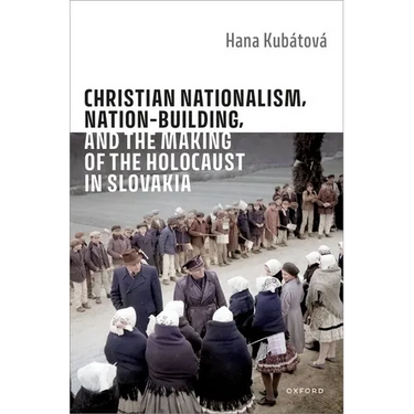 Christian Nationalism, Nation-Building, and the Making of the Holocaust in Slovakia