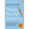 Thank You for Arguing, Fourth Edition (Revised and Updated): What Aristotle, Lincoln, and Homer Simpson Can Teach Us about the Art of Persuasion