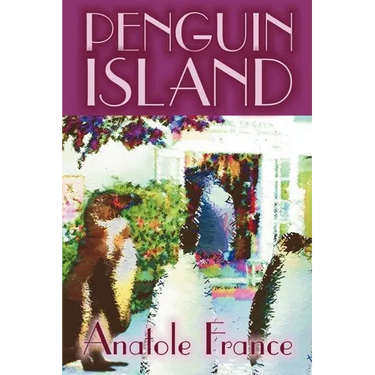 Penguin Island by Anatole France, Fiction, Classics