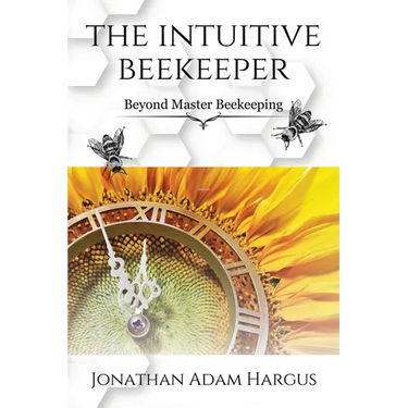 The Intuitive Beekeeper: Beyond Master Beekeeping