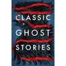 Classic Ghost Stories: Spooky Tales from Charles Dickens, H.G. Wells, M.R. James and Many More