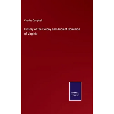 History of the Colony and Ancient Dominion of Virginia