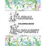 Floral Alphabet Coloring Book: Beautiful Garden Stress-Free Relaxation Letters A-Z