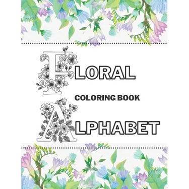 Floral Alphabet Coloring Book: Beautiful Garden Stress-Free Relaxation Letters A-Z