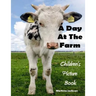 A Day At The Farm: Children's Picture Book (Ages 2-6)