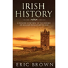 Irish History: A Concise Overview of the History of Ireland From Start to End
