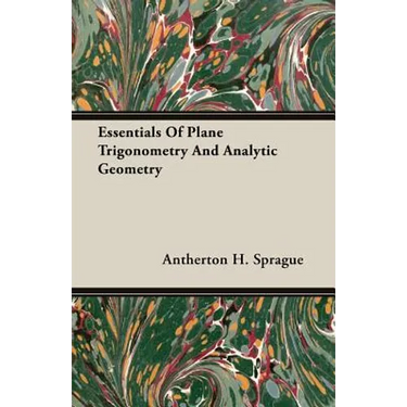 Essentials Of Plane Trigonometry And Analytic Geometry