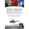 New Jersey Originals: Technological Marvels, Odd Inventions, Trailblazing Characters & More